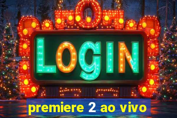 premiere 2 ao vivo